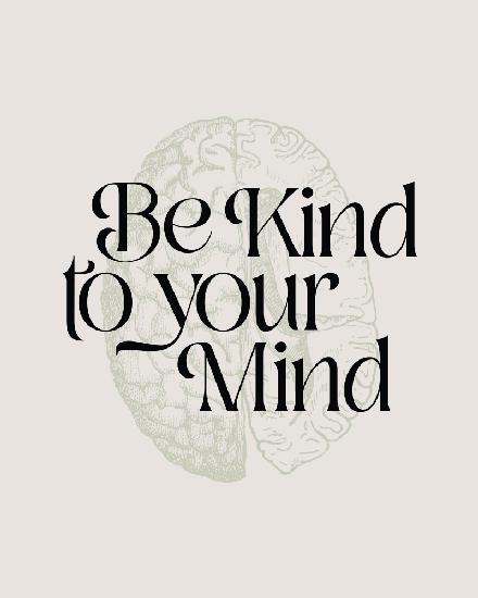 Be Kind To Your Mind No2