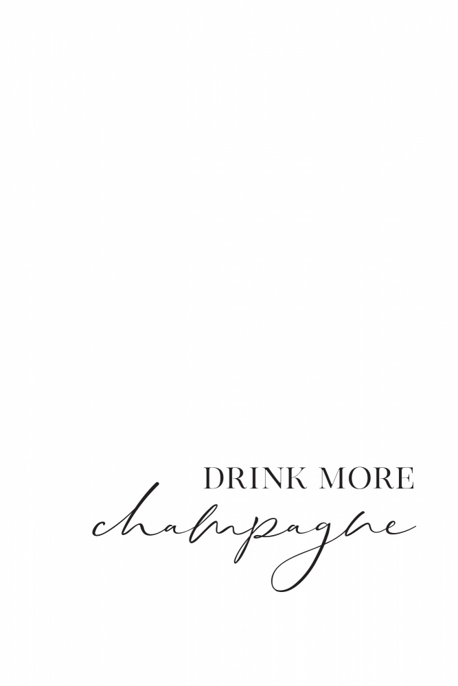 Drink more champagne from Rosana Laiz Blursbyai